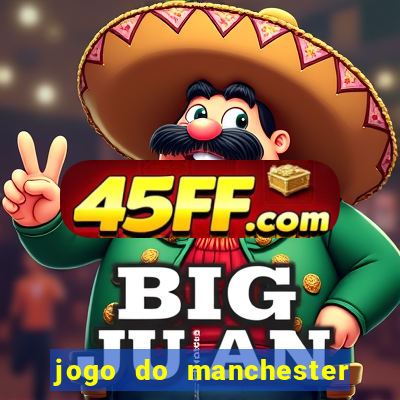 jogo do manchester united ao vivo futemax